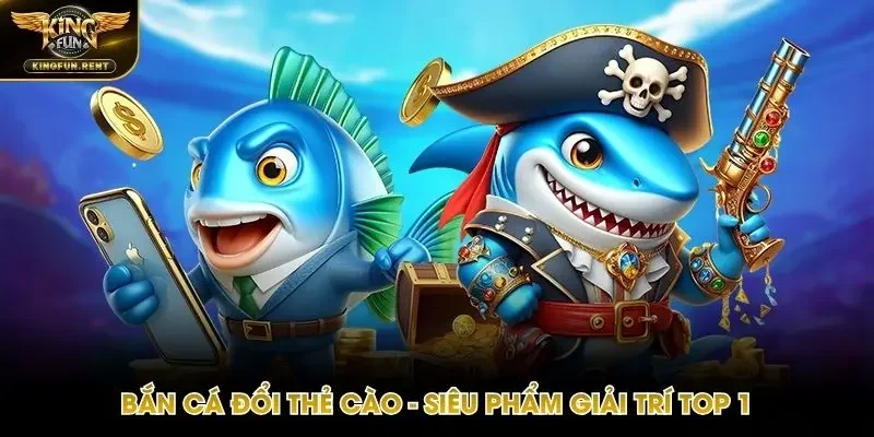 Bắn cá đổi thẻ cào Kingfun